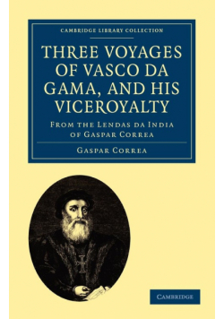 Three Voyages of Vasco Da Gama, and His Viceroyalty