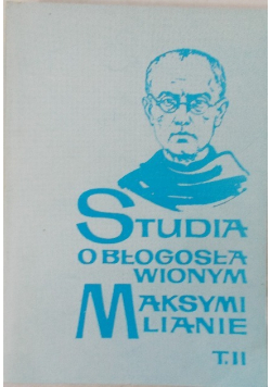 Studia o błogosławionym Maksymilianie tom 2