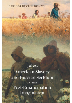 American Slavery and Russian Serfdom in the Post-Emancipation Imagination