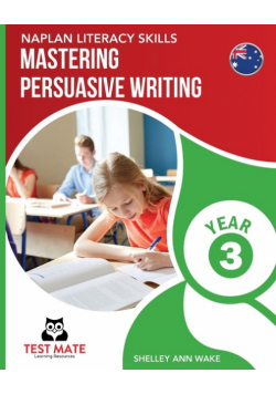NAPLAN LITERACY SKILLS Mastering Persuasive Writing Year 3