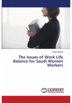 The Issues of Work Life Balance for Saudi Women Workers
