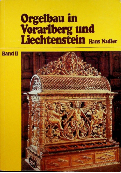 Orgelbau in Vorarlberg und Liechtenstein Band II
