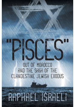 "Pisces" Out of Morocco and the Saga of the Clandestine Jewish Exodus