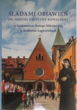 Śladami objawień św siostry Faustyny Kowalskiej
