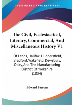 The Civil, Ecclesiastical, Literary, Commercial, And Miscellaneous History V1