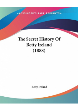 The Secret History Of Betty Ireland (1888)