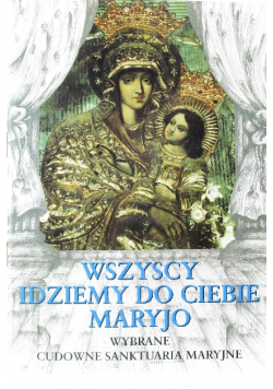 Wszyscy idziemy do ciebie Maryjo