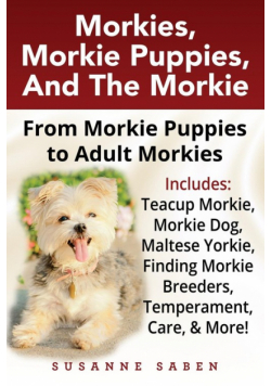 Morkies, Morkie Puppies, And the Morkie