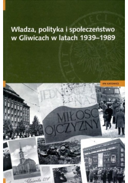 Władza polityka i społeczeństwo w Gliwicach w latach 1939 1989