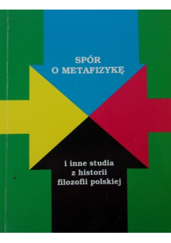 Spór o metafizykę i inne studia z historii filozofii polskiej autograf autora