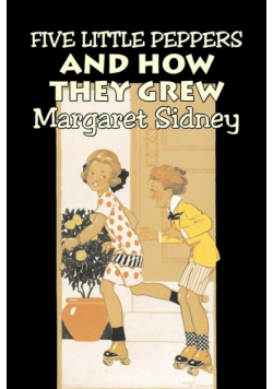 Five Little Peppers and How They Grew by Margaret Sidney, Fiction, Family, Action & Adventure