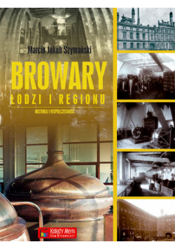 Browary Łodzi i regionu: Historia i współczesność