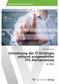 Umsetzung der IT-Strategie anhand ausgewählter ITIL-Kernprozesse
