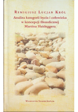 Analiza kategorii bycia i człowieka w koncepcji filozoficznej Martina Heideggera