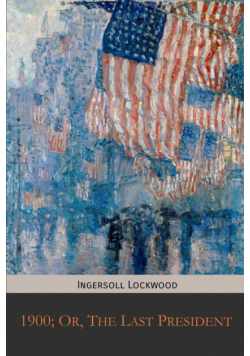 1900; Or, The Last President