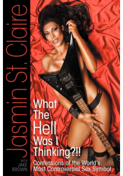 What the Hell Was I Thinking?!!' Confessions of the World's Most Controversial Sex Symbol