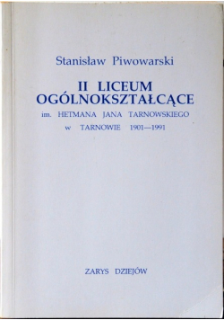 II Liceum Ogólnokształcące im Hetmana Jana Tarnowskiego w Tarnowie 1901 - 1991