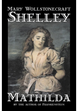 Mathilda by Mary Wollstonecraft Shelley, Fiction, Classics