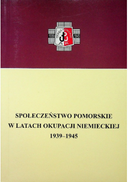Społeczeństwo pomorskie w latach okupacji niemieckiej 1939 - 1945