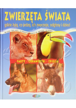 Zwierzęta świata gdzie żyją co jedzą ich zwyczaje odgłosy i dzieci