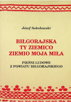 Biłgorajska ty ziemico ziemio moja miła