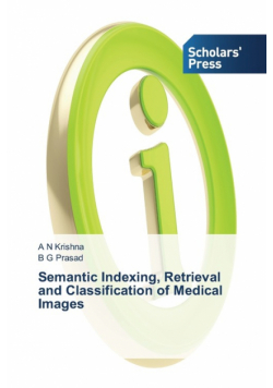 Semantic Indexing, Retrieval and Classification of Medical Images