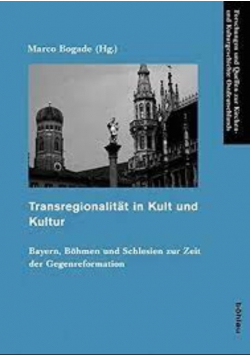 Transregionalität in Kult und Kultur Bayern Bohmen und Schlesien zur Zeit der Gegenreformation