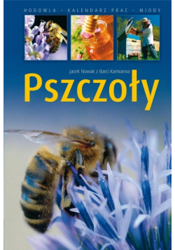 Pszczoły. Hodowla. Kalendarz prac. Miody w.4