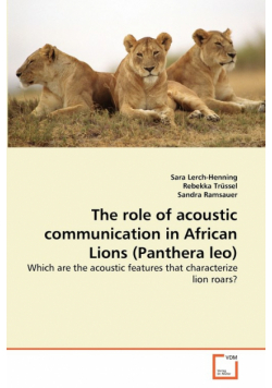 The role of acoustic communication in African Lions (Panthera leo)