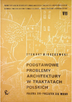 Podstawowe problemy architektury w polskich traktatach od połowy XVI do początku XIX wieku
