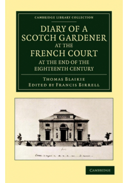 Diary of a Scotch Gardener at the French Court at the End of the Eighteenth Century