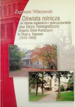 Oświata rolnicza w rejonie kępińskim i wieruszowskim oraz zarys monograficzny Zespołu Szkoł Rolniczych w Słupi p Kępnem 1910 - 1990