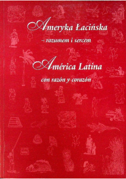 Ameryka Łacińska rozumem i sercem