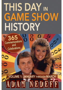 This Day in Game Show History- 365 Commemorations and Celebrations, Vol. 1