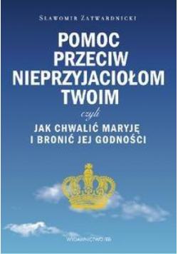Pomoc przeciw nieprzyjaciołom twoim czyli...
