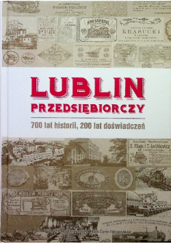 Lublin przedsiębiorczy 700 lat historii 200 lat doświadczenia