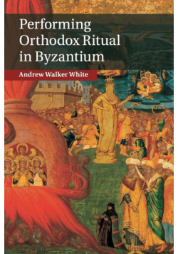 Performing Orthodox Ritual in Byzantium
