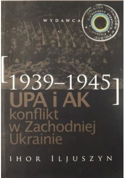 UPA i AK Konflikt w Zachodniej Ukrainie 1939 - 1945