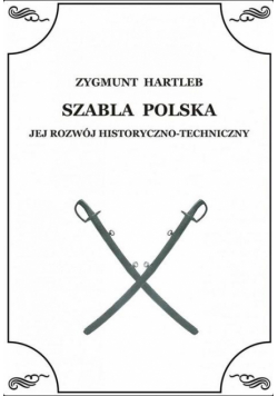 Szabla Polska. Jej rozwój historyczno-techniczny