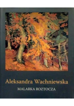 Aleksandra Wachniewska malarka roztocza