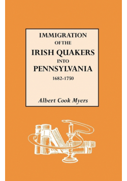 Immigration of the Irish Quakers Into Pennsylvania, 1682-1750