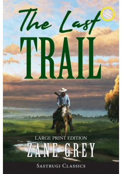 The Last Trail (Annotated, Large Print)