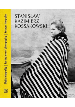 Stanisław Kazimierz Kossakowski. Kocham fotografię