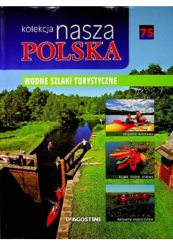 Kolekcja Nasza Polska tom 75 Wodne szlaki turystyczne