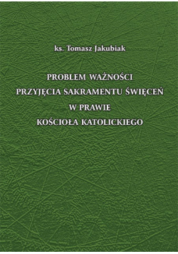 Problem ważności przyjęcia sakramentu święceń w prawie Kościoła katolickiego