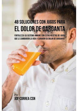 48 Soluciones Con Jugos Para el Dolor de Garganta