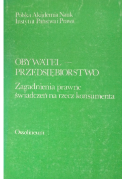 Obywatel przedsiębiorstwo  Zagadnienia prawne świadczeń na rzecz konsumenta