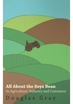 All About the Soya Bean - In Agriculture, Industry and Commerce