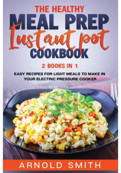 The Healthy Meal Prep Instant Pot Cookbook