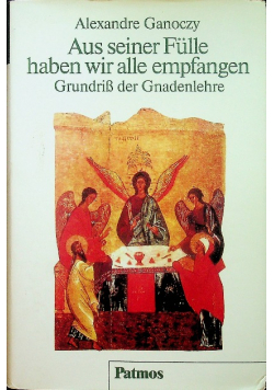 Aus seiner Fulle haben wir alle empfangen Grundriss der Gnadenlehre
